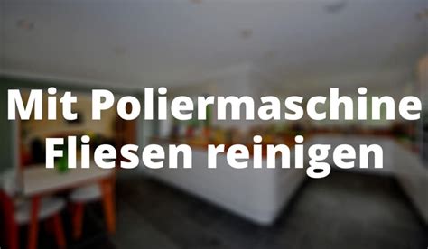 Apart from this, these products are available in different specifications. Mit Poliermaschinen Fliesen glänzen lassen | komplette ...