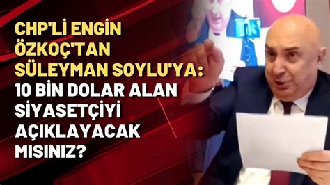 Chpli Engin Özkoçtan Süleyman Soyluya 10 Bin Dolar Alan Siyasetçiyi