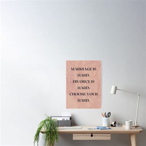 Marriage Is Hard Divorce Is Hard CHoose Your Hard Poster By