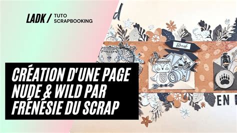 Tuto Scrapbooking Création d une page Nude Wild par Frénésie du