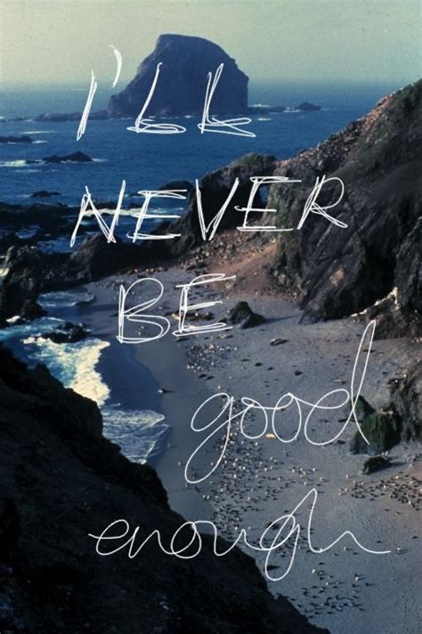 Ill Never Be Good Enough Pictures Photos And Images For Facebook