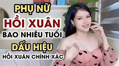 Phụ Nữ Hồi Xuân Năm Bao Nhiêu Tuổi Biểu Hiện Hồi Xuân Ở Phụ Nữ Thanh Hương Official Youtube