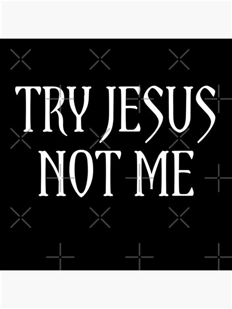 Try Jesus Not Me Poster By Ahmadmseddi Redbubble