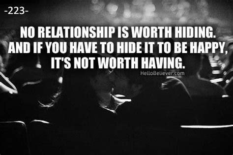No Relationship Is Worth Hiding And If You Have To Hide It To Be Happy