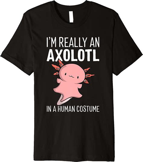 Im Really An Axolotl In A Human Costume