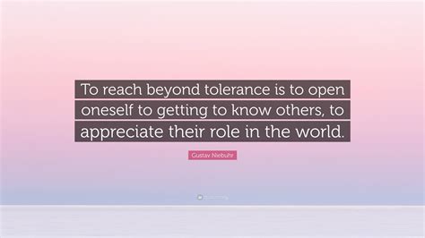 Gustav Niebuhr Quote To Reach Beyond Tolerance Is To Open Oneself To