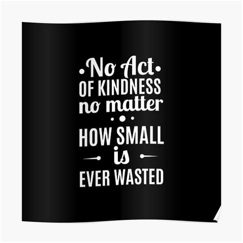 No Act Of Kindness No Matter How Small Is Ever Wasted Motivational
