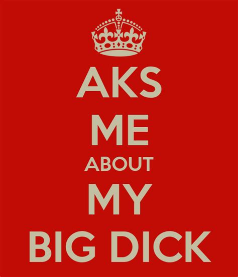 Aks Me About My Big Dick Poster Jeebuz Keep Calm O Matic