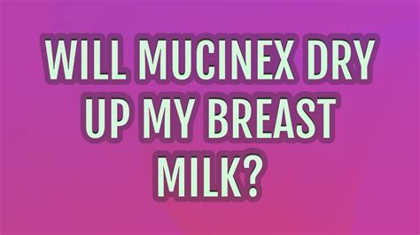 Will Mucinex Dry Up My Breast Milk Youtube