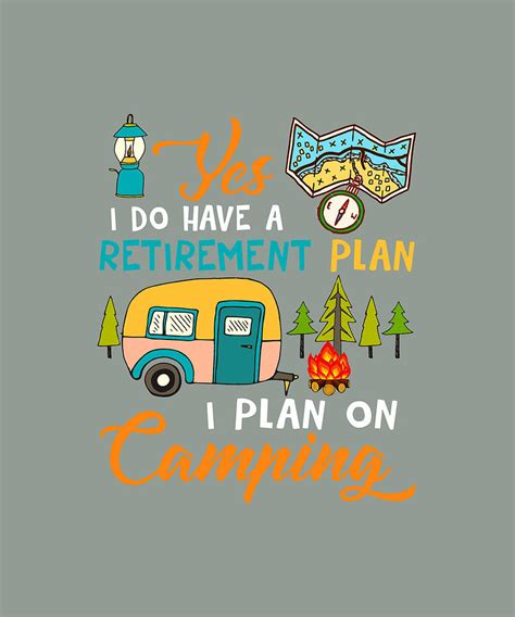 Yes I Do Have Retirement Plan I Plan On Camping Digital Art By Felix
