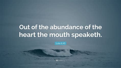 Luke 645 Quote Out Of The Abundance Of The Heart The Mouth Speaketh