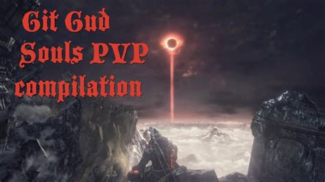 Git Gud Souls Pvp Compilation Youtube