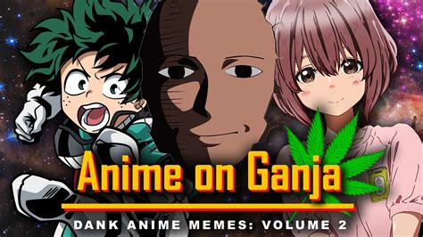 Anime On Ganja 2 Dank Anime Memes Volume 2 Youtube