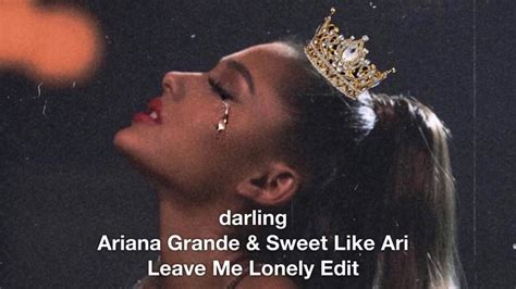 Ariana Grande Darling Leave Me Lonely Edit Youtube
