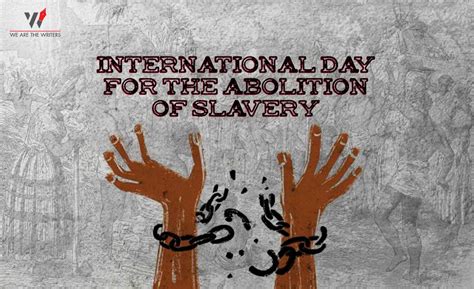 International Day For The Abolition Of Slavery We Are The Writers