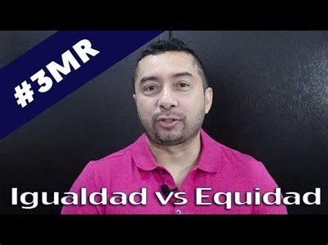 Use este recurso para conocer la diferencia. 3MR Igualdad vs Equidad - YouTube