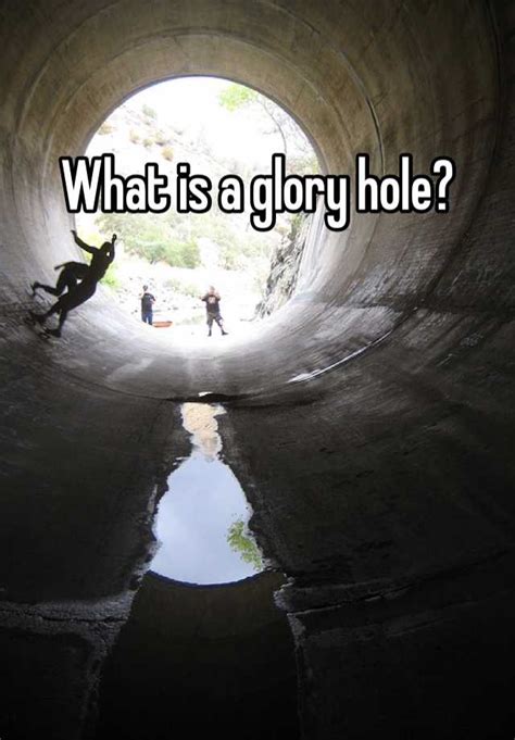 What Is A Glory Hole