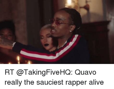 Rt Quavo Really The Sauciest Rapper Alive Alive Meme On Meme