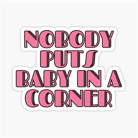 Nobody Puts Baby In A Corner Meaning Captions Lovers