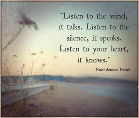 Listen To The Wind It Talks Listen To The Silence It Speaks Listen