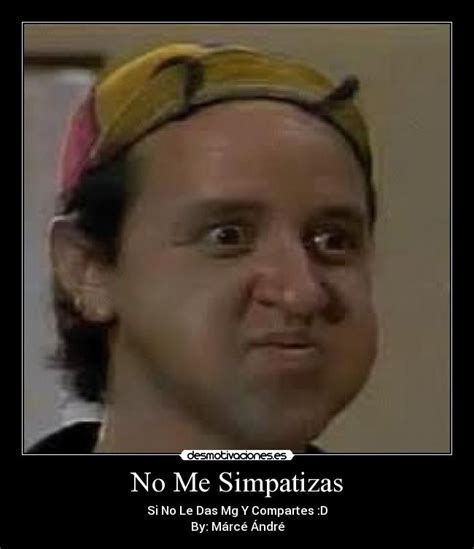 No Me Simpatizas Desmotivaciones