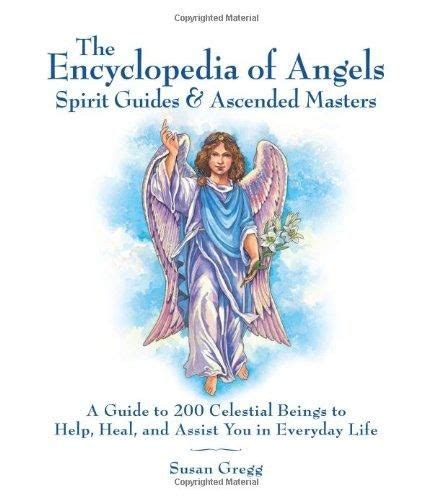 Encyclopedia Of Angels Spirit Guides And Ascended Masters A Guide To