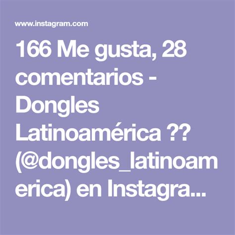 166 Me Gusta 28 Comentarios Dongles Latinoamérica 💑 Dongles