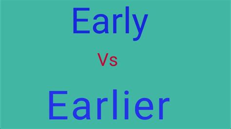 Early Vs Earlier Difference Between Early And Earlier Meanings Of