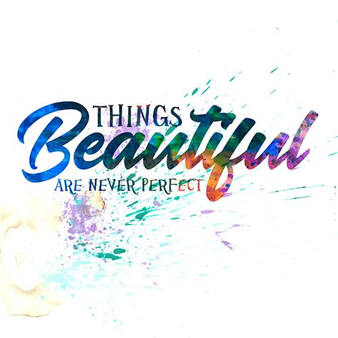 Beautiful Things Are Never Perfect Typography Inspirational Art Quote