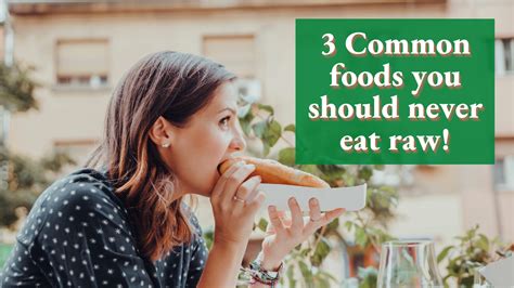 3 common foods you should never eat raw technology vista