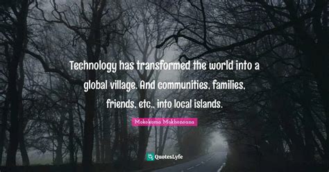 Technology Has Transformed The World Into A Global Village And Commun