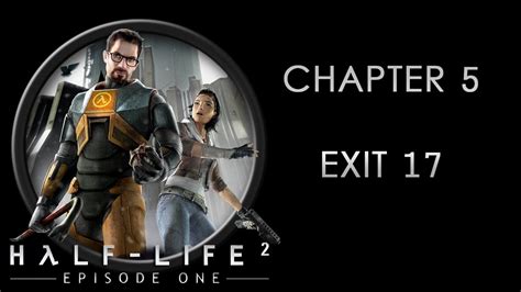 Half Life 2 Episode 1 Final Chapter 5 Exit 17 Youtube