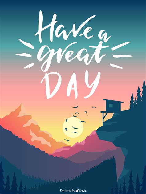 A Poster With The Words Have A Great Day Written In White On Top Of A