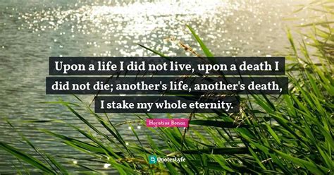 Upon A Life I Did Not Live Upon A Death I Did Not Die Anothers Life