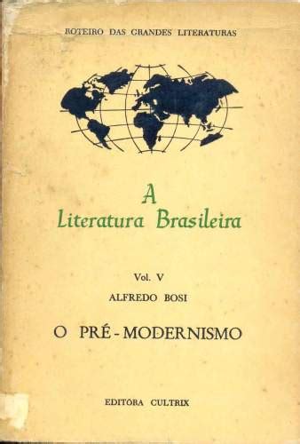 Alfredo bosi nasceu em 26 de agosto de 1936, em são paulo. A Literatura Brasileira: O Pré-modernismo (Vol. 5 ...