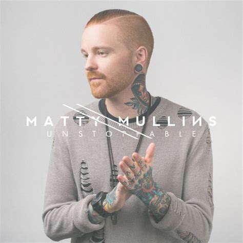Matty Mullins Unstoppable Lyrics And Tracklist Genius