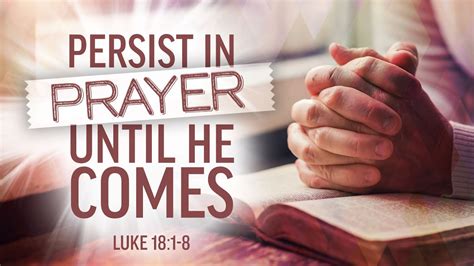 Persist In Prayer Until He Comes Luke 181 8 Youtube