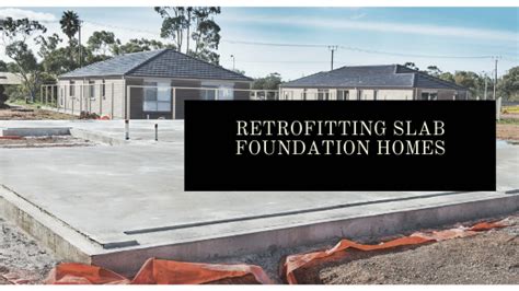 Retrofitting Slab Foundation Homes Weinstein Construction