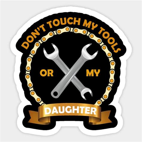 Dont Touch My Tools Or My Daughter Dont Touch My Tools Or My Daughter Sticker Teepublic