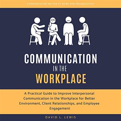 Communication In The Workplace A Practical Guide To Improve Interpersonal Communication In The