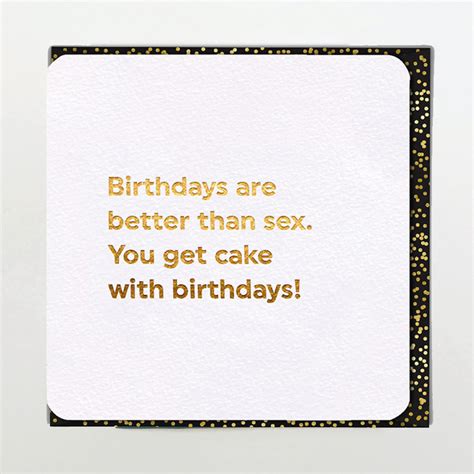 Birthdays Are Better Than Sex — Brocante Ltd