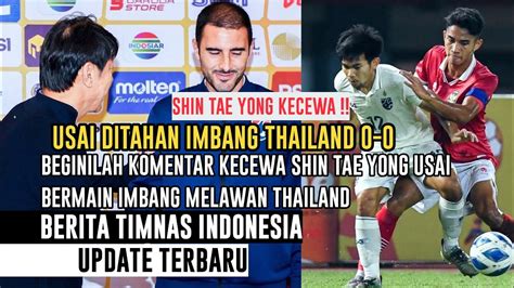 🔴timnas Indonesia U19 Ditahan Imbang Thailand 0 0‼️ Shin Tae Yong Kecewa Begini Komentar Kecewa