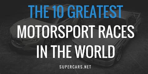 The 10 Greatest Motorsport Races In The World