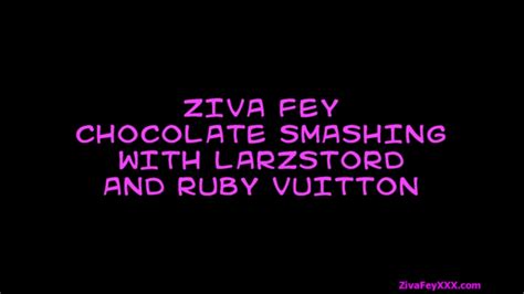 Ziva Fey Chocolate Smashing With Larzstord And Ruby Vuitton