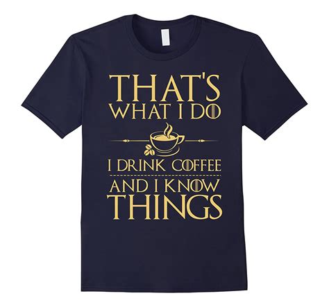Thats What I Do I Drink Coffee And I Know Things Tshirt Vaci Vaciuk