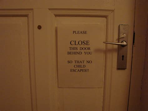 Please Close This Door Behind You So That No Child Escapes