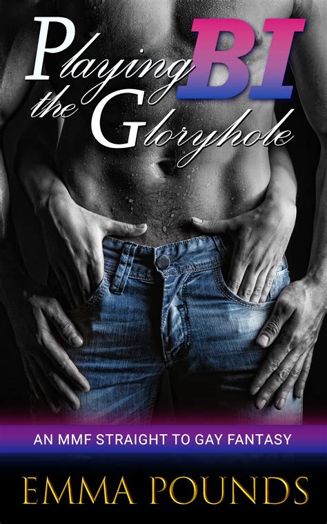 Playing Bi The Gloryhole An Mmf Straight To Gay Fantasy By Emma Pounds Goodreads