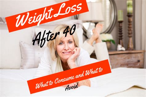 Weight Loss After 40 What To Consume And What To Avoid Weight Loss