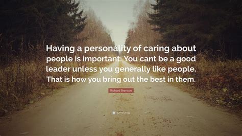Richard Branson Quote Having A Personality Of Caring About People Is