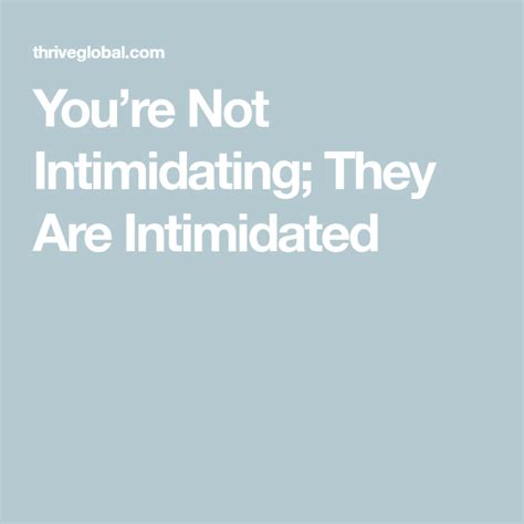The Words Youre Not Intimidating They Are Intimated On A Light Blue